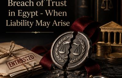 Breach of trust in Egypt: when liability may arise